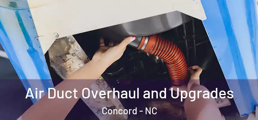  Air Duct Overhaul and Upgrades Concord - NC