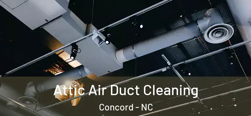 Attic Air Duct Cleaning Concord - NC
