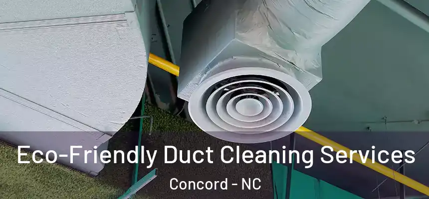 Eco-Friendly Duct Cleaning Services Concord - NC
