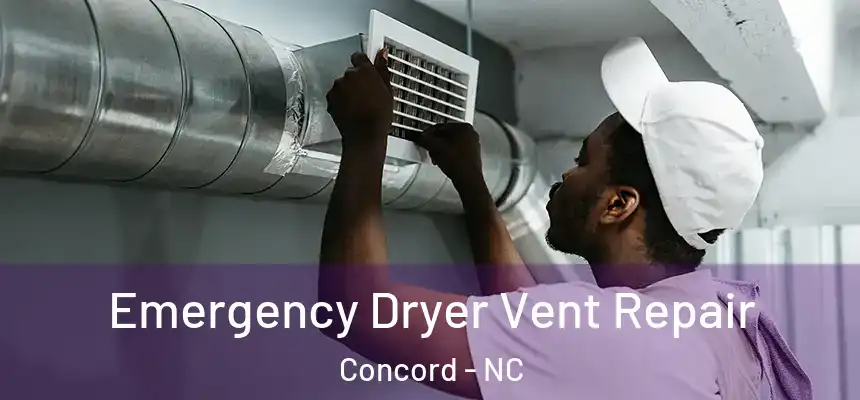 Emergency Dryer Vent Repair Concord - NC