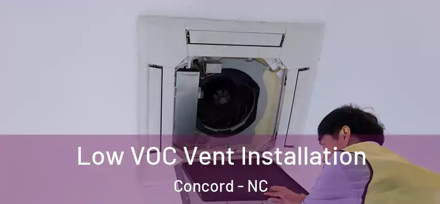 Low VOC Vent Installation Concord - NC