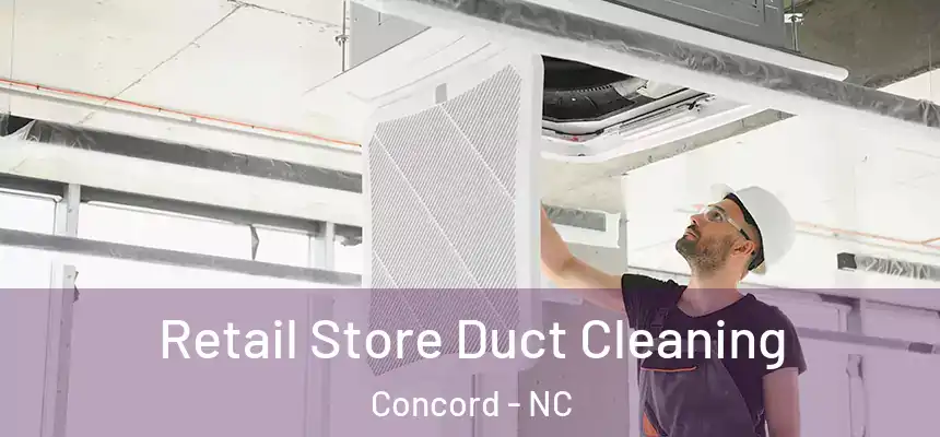  Retail Store Duct Cleaning Concord - NC